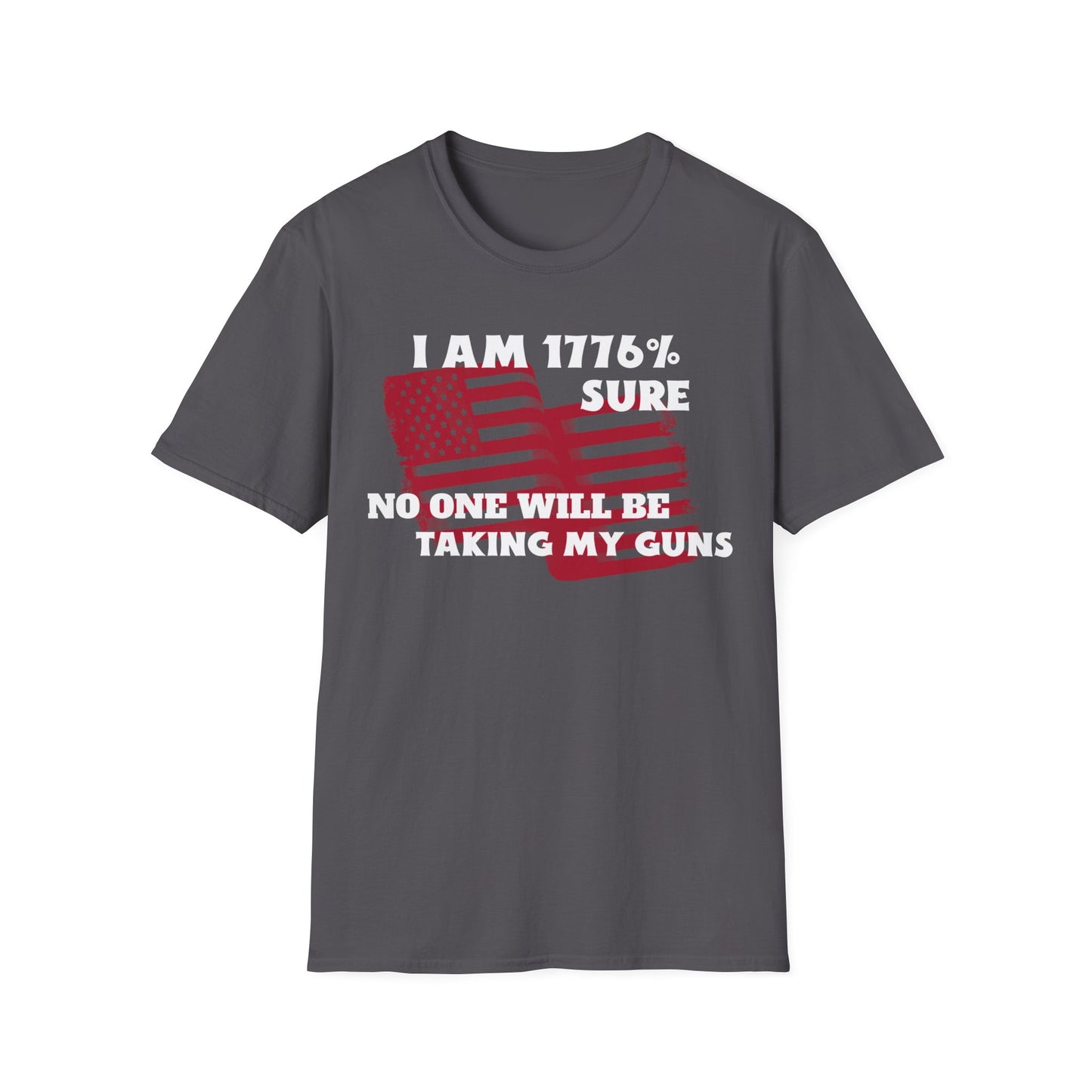 I AM 1776% SURE NO ONE WILL TAKE MY GUNS Unisex Softstyle T-Shirt