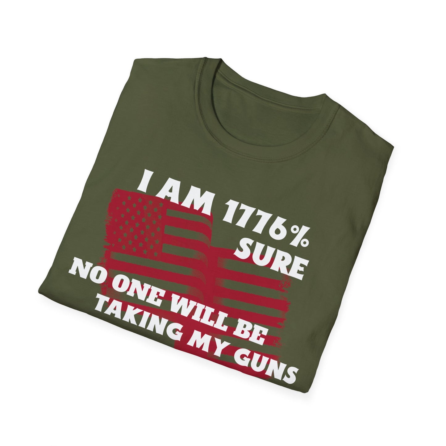 I AM 1776% SURE NO ONE WILL TAKE MY GUNS Unisex Softstyle T-Shirt