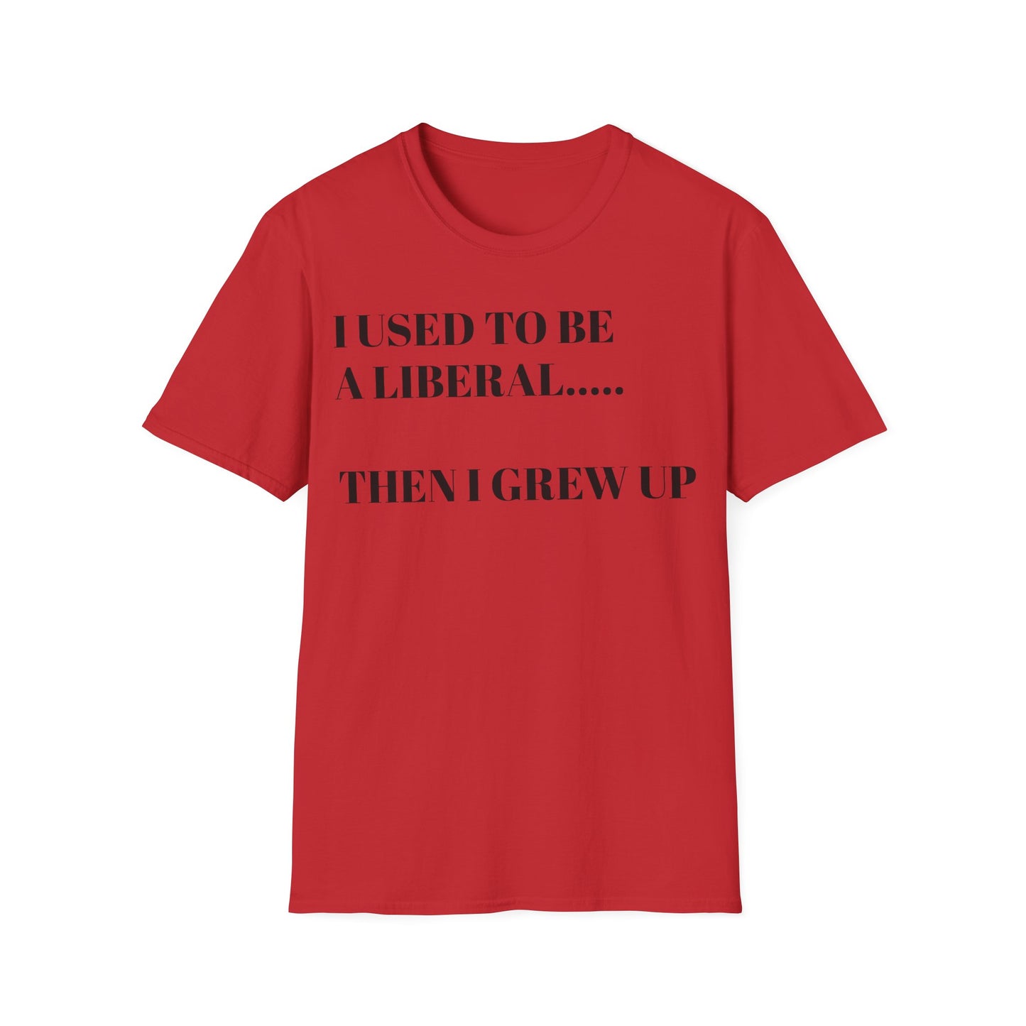 I USED TO BE A LIBERAL...THEN I GREW UP Unisex Softstyle T-Shirt