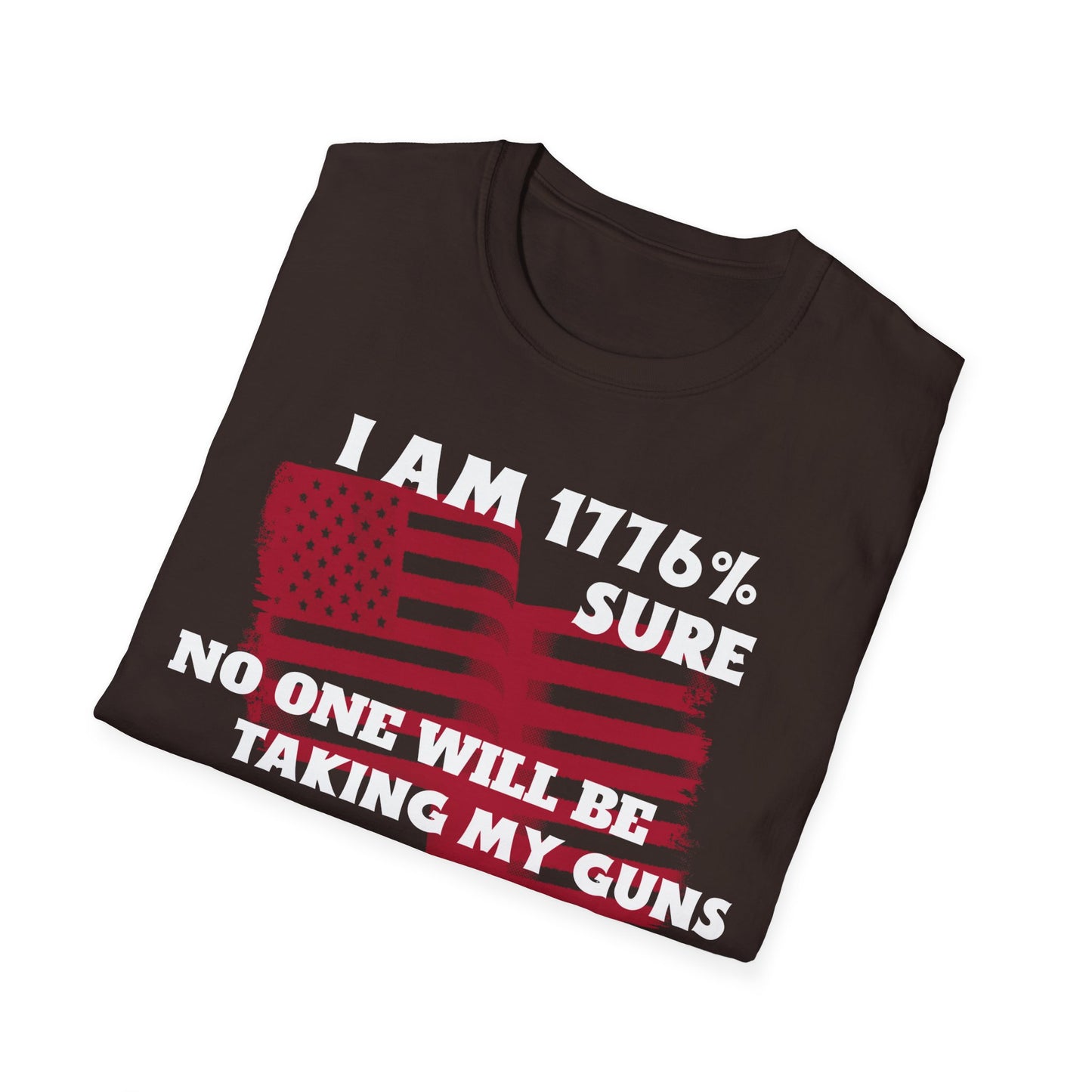 I AM 1776% SURE NO ONE WILL TAKE MY GUNS Unisex Softstyle T-Shirt
