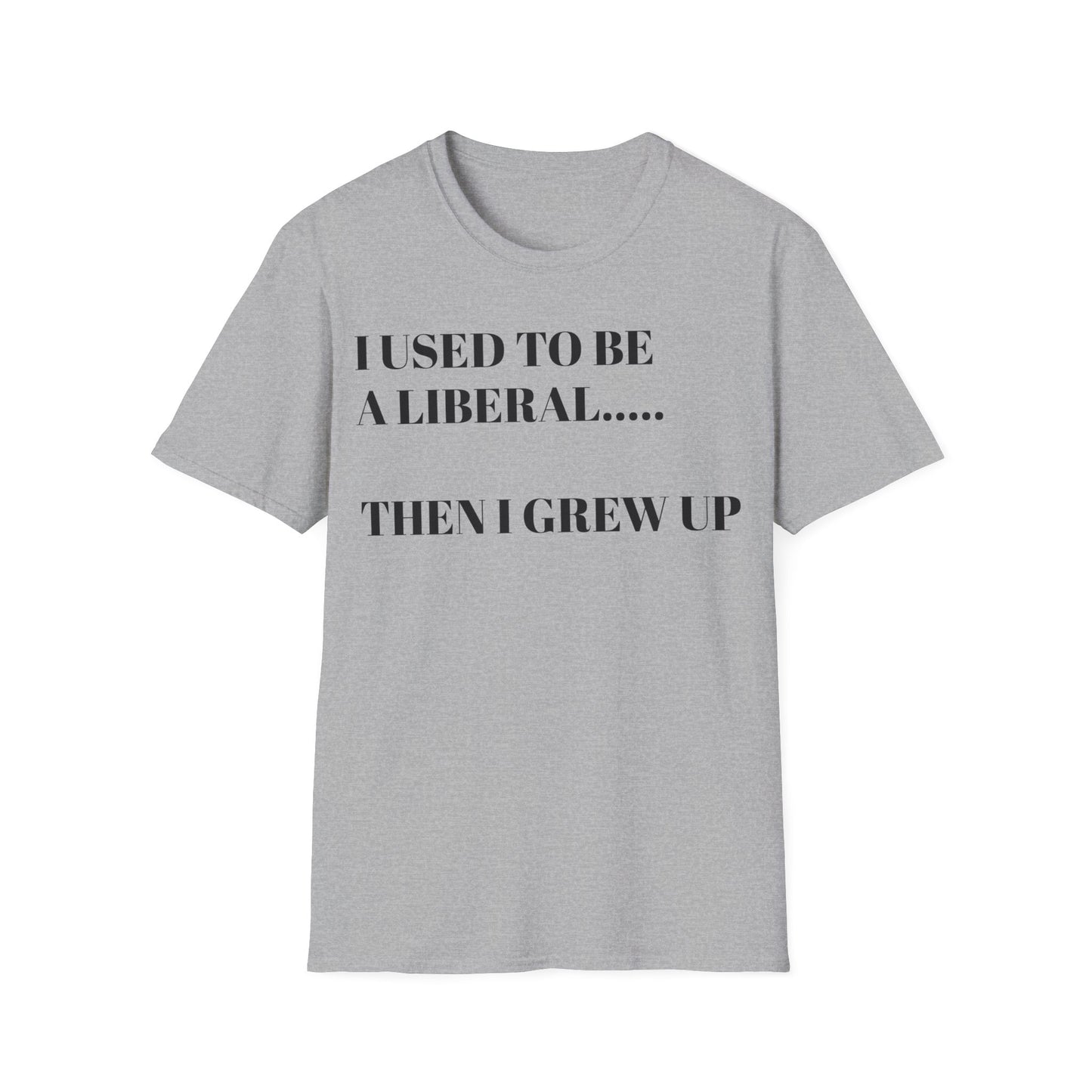 I USED TO BE A LIBERAL...THEN I GREW UP Unisex Softstyle T-Shirt