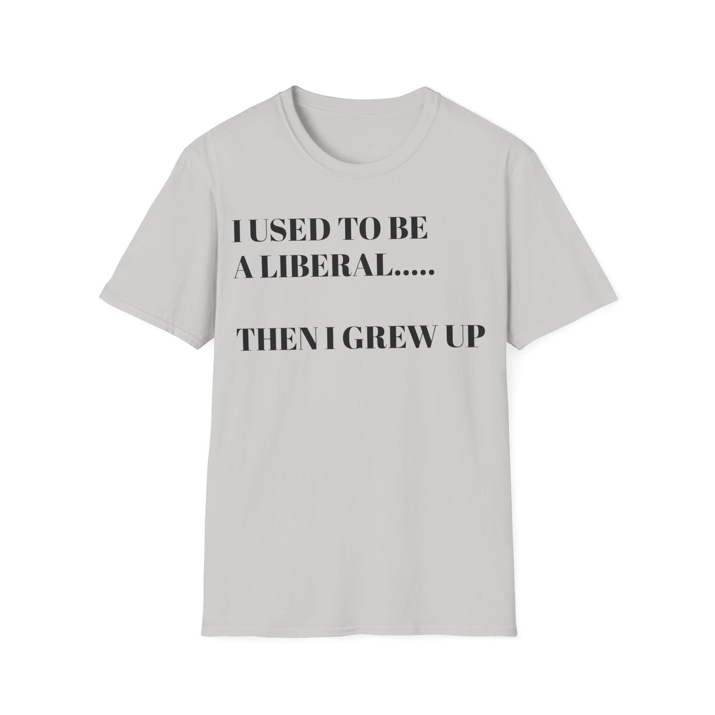 I USED TO BE A LIBERAL...THEN I GREW UP Unisex Softstyle T-Shirt