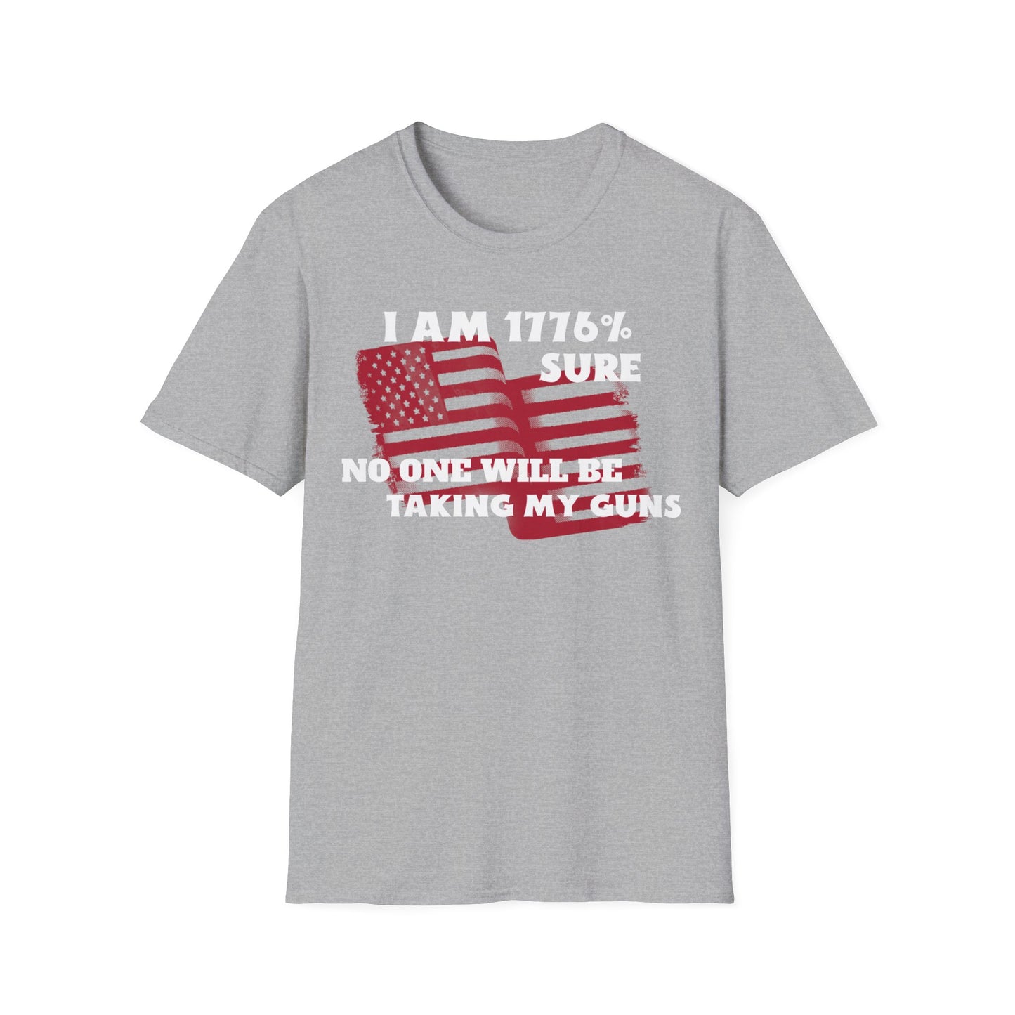 I AM 1776% SURE NO ONE WILL TAKE MY GUNS Unisex Softstyle T-Shirt