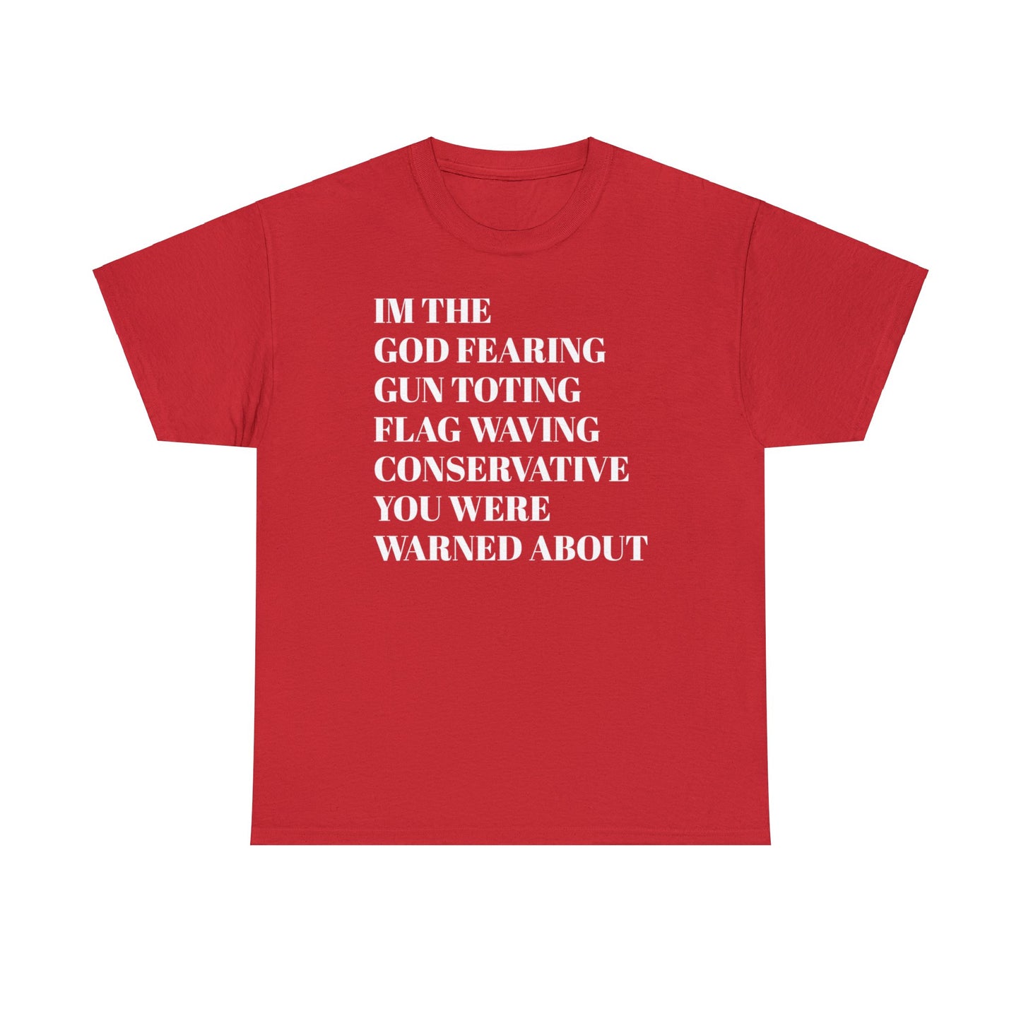 I'm The God Fearing Gun Toting Flag Waving Conservative You Were Warned About Unisex Heavy Cotton Tee