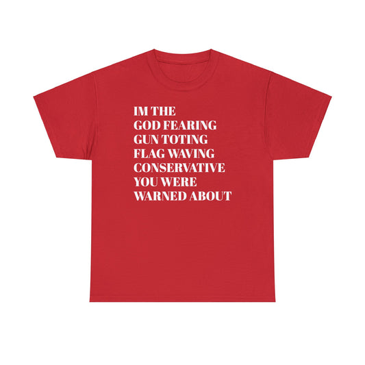 I'm The God Fearing Gun Toting Flag Waving Conservative You Were Warned About Unisex Heavy Cotton Tee