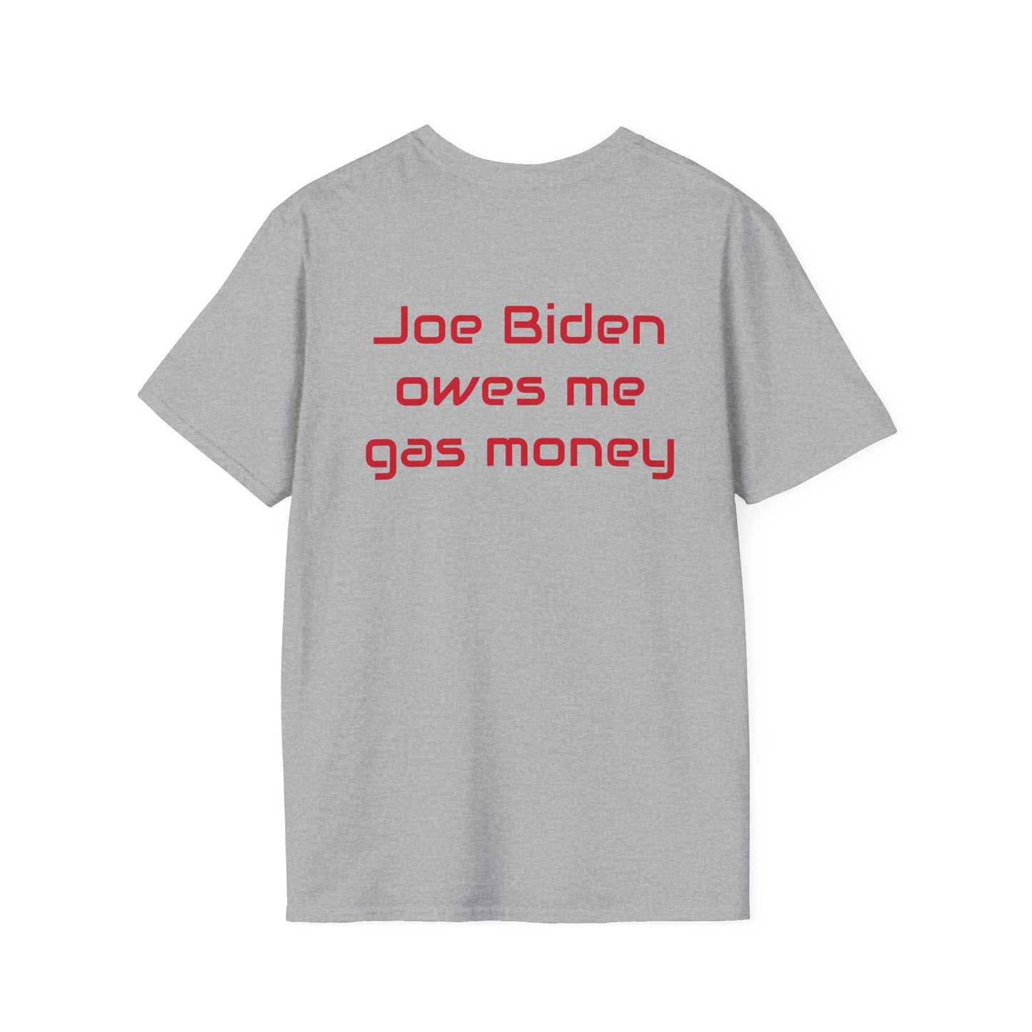 Joe Biden owes me gas money Unisex Softstyle T-Shirt