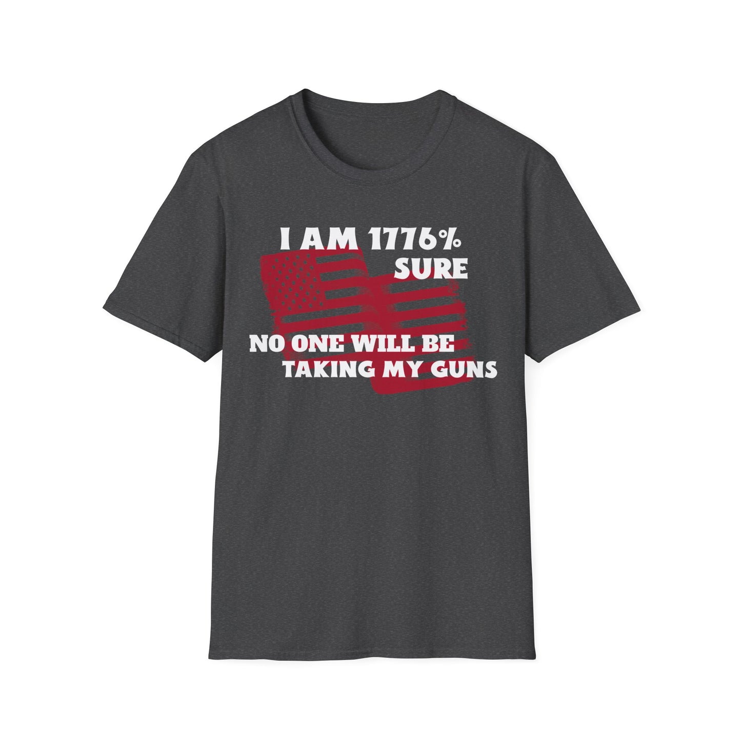 I AM 1776% SURE NO ONE WILL TAKE MY GUNS Unisex Softstyle T-Shirt