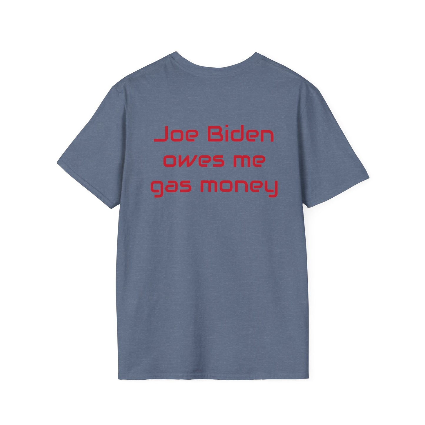 Joe Biden owes me gas money Unisex Softstyle T-Shirt