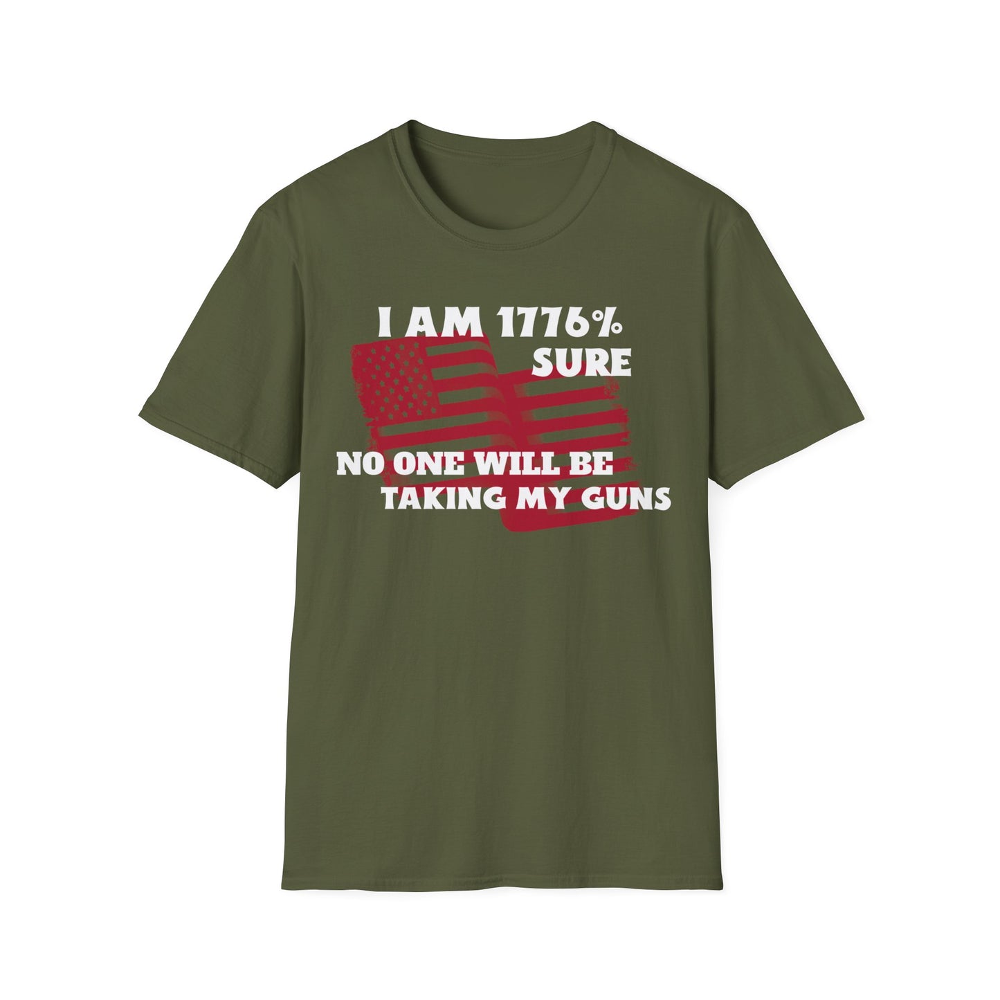 I AM 1776% SURE NO ONE WILL TAKE MY GUNS Unisex Softstyle T-Shirt