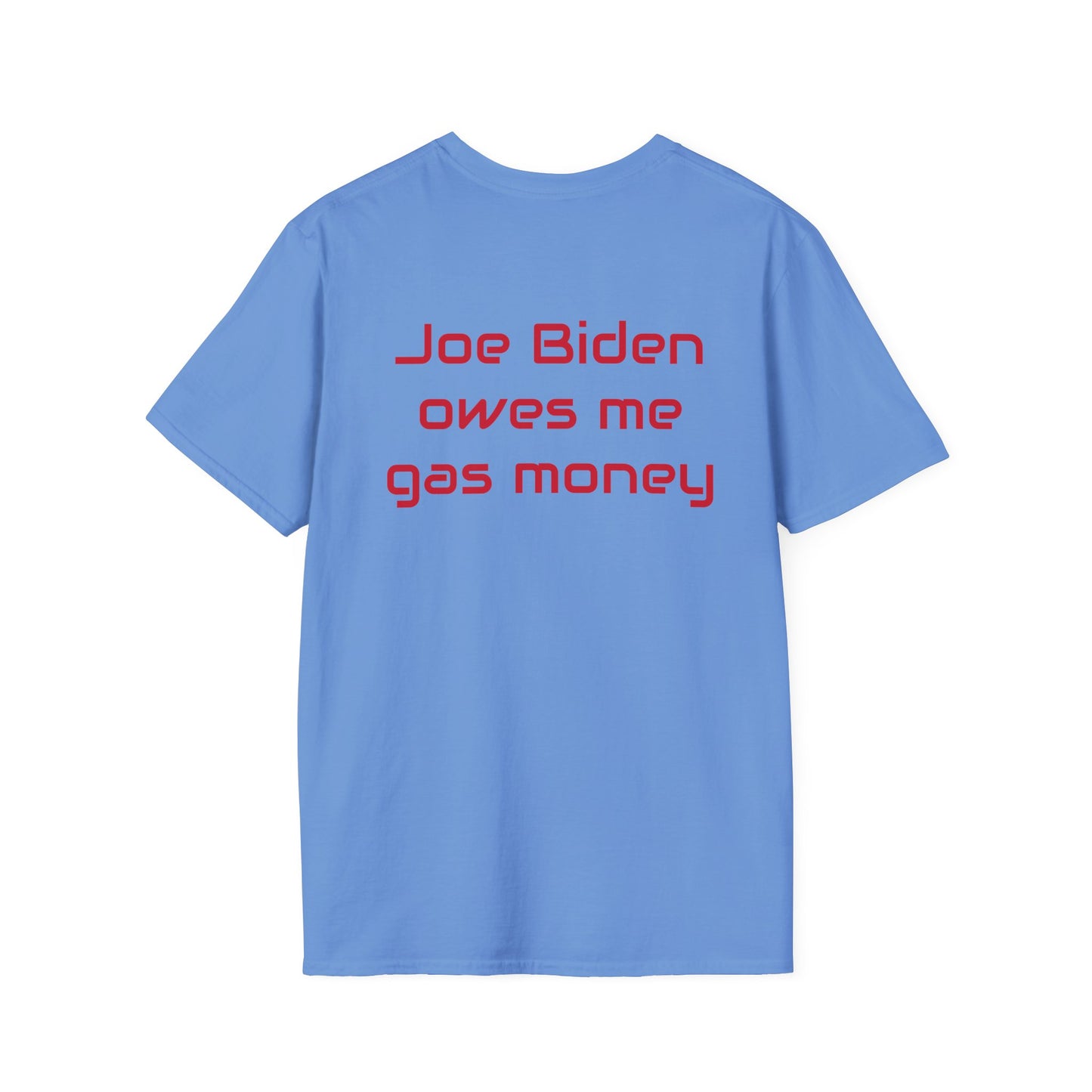 Joe Biden owes me gas money Unisex Softstyle T-Shirt