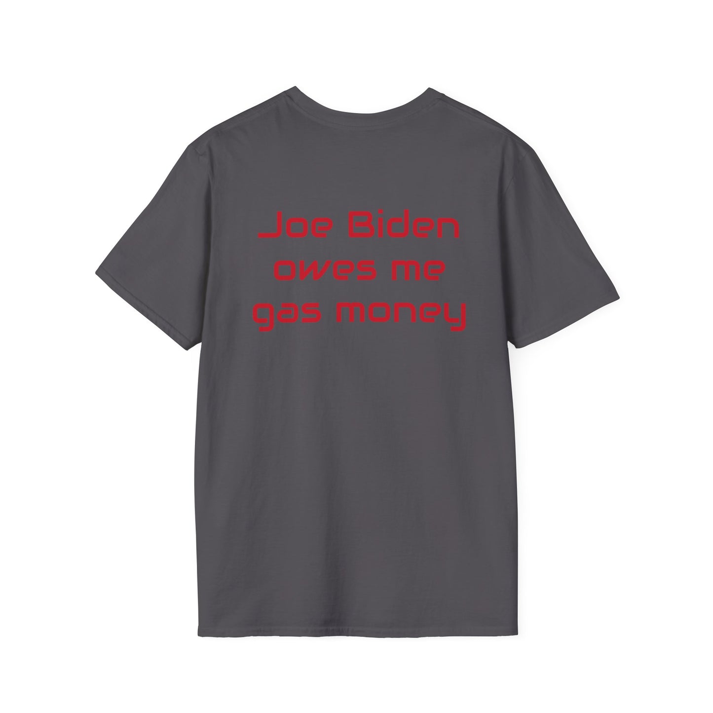 Joe Biden owes me gas money Unisex Softstyle T-Shirt