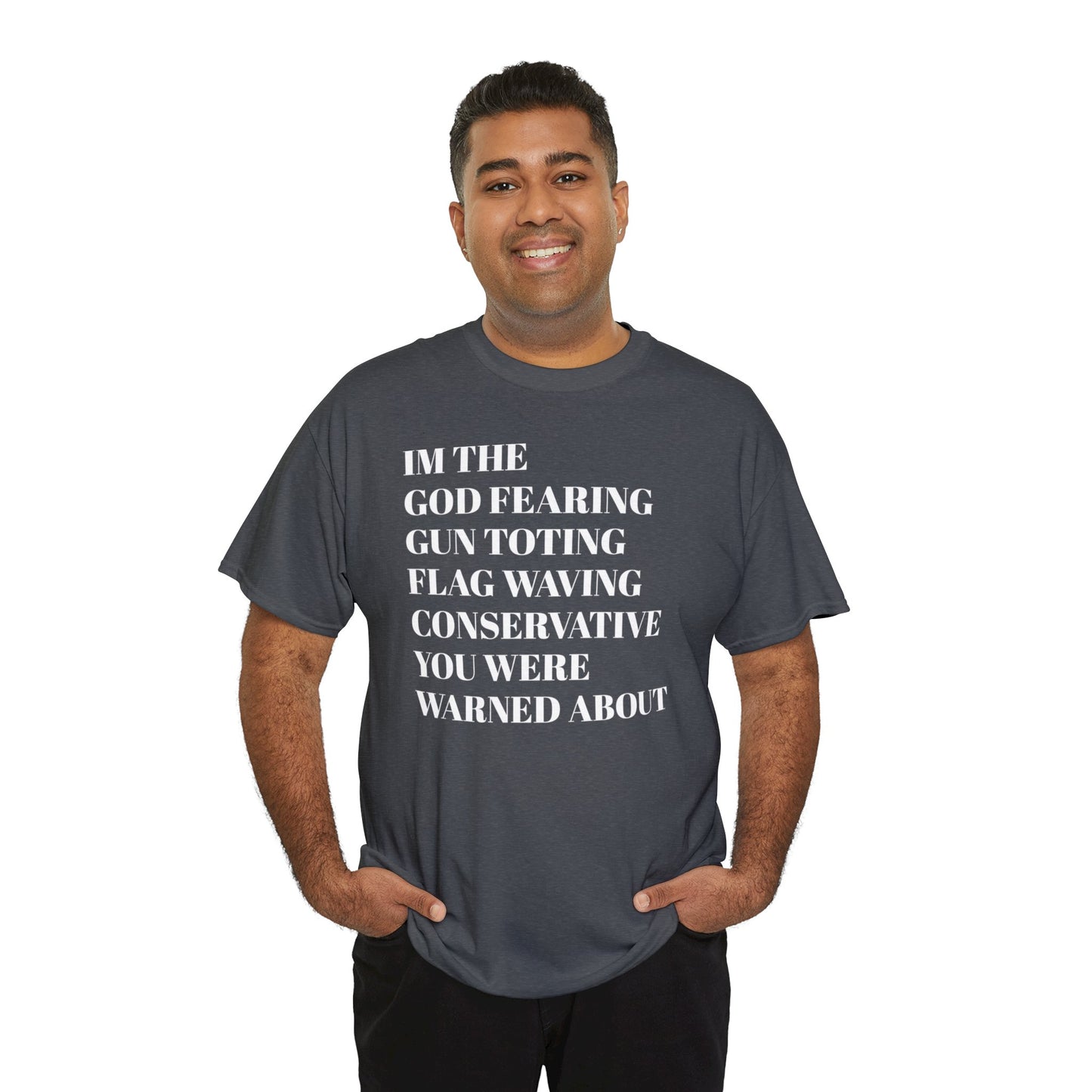 I'm The God Fearing Gun Toting Flag Waving Conservative You Were Warned About Unisex Heavy Cotton Tee