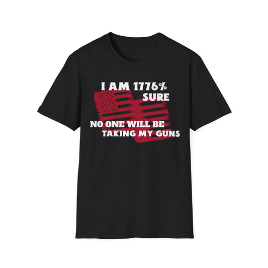 I AM 1776% SURE NO ONE WILL TAKE MY GUNS Unisex Softstyle T-Shirt